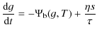 $\displaystyle {{\rm d} g \over {\rm d}t} = -\Psi_{\rm b}(g,T) + \frac{\eta s}{\tau}$