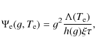 \begin{displaymath}%
\Psi_{\rm e}(g,T_{\rm e}) = g^2 \frac{\Lambda(T_{\rm e})}{h(g) \xi \tau},
\end{displaymath}
