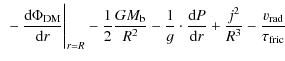 $\displaystyle ~
- \frac{{\rm d}\Phi_{\rm DM}}{{\rm d}r}\Bigg\vert _{r=R} - \fra...
...rac{{\rm d}P}{{\rm d}r}
+ \frac{j^2}{R^3}
- \frac{v_{\rm rad}}{\tau_{\rm fric}}$
