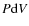 $P {\rm d}V$