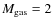 $M_{\rm gas} = 2$