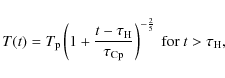 \begin{displaymath}
T(t) = T_{\rm p} \left( 1 + \frac{t-\tau_{\rm H}}{\tau_{\rm Cp}} \right)^{-\frac{2}{5}} \mbox{ for } t > \tau_{\rm H},
\end{displaymath}
