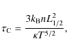 \begin{displaymath}
\tau_{\rm C} = \frac{3k_{\rm B}nL_{1/2}^2}{\kappa T^{5/2}},
\end{displaymath}