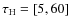 $\tau_{\rm H}=[5, 60]$