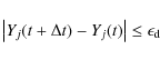 \begin{displaymath}
\left\vert Y_j(t+\Delta t) - Y_j(t)\right\vert \le \epsilon_{\rm d}
\end{displaymath}