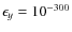 $\epsilon_y = 10^{-300}$