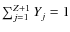 $\sum_{j=1}^{Z+1} Y_j = 1$