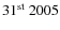 $31^{\rm st}~2005$
