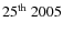 $25^{\rm th}~2005$