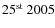 $25^{\rm st}~2005$