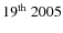$19^{\rm th}~2005$