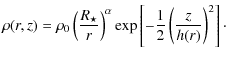 $\displaystyle \rho(r,z)=\rho_{0} \left( \frac{R_{\star}}{r} \right)^{\alpha}
\exp \left[ - \frac{1}{2} \left( \frac{z}{h(r)} \right)^{2} \right]\cdot$