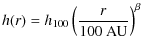 $\displaystyle h(r)=h_{\rm 100} \left( \frac{r}{100~{\rm AU}} \right)^{\beta}$