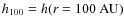 $h_{\rm 100} = h(r=100~{\rm AU})$