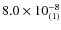 $8.0 \times 10^{-8}_{\rm (1)}$