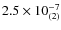 $2.5 \times 10^{-7}_{\rm (2)}$
