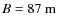 $B=87~{\rm m}$