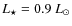 $L_{\rm\star}=0.9~{L_{\odot}}$