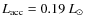 $L_{\rm acc} = 0.19~L_{\odot}$