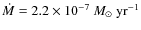 $\dot{M}=2.2 \times 10^{-7}~{M_{\odot}~{\rm yr}^{-1}}$
