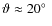 $\vartheta \approx 20\hbox{$^\circ$ }$