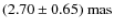 $(2.70 \pm 0.65)~{\rm mas}$