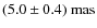 $(5.0\pm0.4)~{\rm mas}$