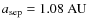 $a_{\rm sep}=1.08~{\rm AU}$