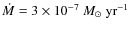 $\dot{M} = 3 \times 10^{-7}~{M_{\odot}~{\rm yr}^{-1}}$