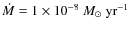$\dot{M} = 1 \times
10^{-8}~{M_{\odot}~{\rm yr}^{-1}}$