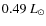 $0.49~{L_{\odot}}$