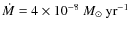 $\dot{M} = 4 \times 10^{-8}~{M_{\odot}~{\rm yr}^{-1}}$