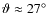 $\vartheta \approx 27\hbox{$^\circ$ }$