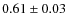 $0.61\pm0.03$
