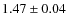 $ 1.47 \pm 0.04 $