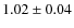 $1.02 \pm 0.04$