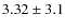 $3.32 \pm 3.1$