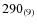 $290_{\rm (9)}$