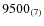 $9500_{\rm (7)}$