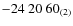 $-24\ 20\ 60_{\rm (2)}$