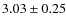 $3.03\pm0.25$