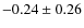 $-0.24\pm0.26$