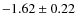 $-1.62\pm0.22$