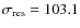 $\sigma_{\rm res}= 103.1$
