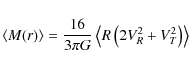 \begin{displaymath}%
\langle M(r)\rangle = {16\over 3\pi G}
\left\langle R\left(2V_R^2 + V_T^2\right)\right\rangle
\end{displaymath}