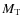 $M_{\rm T}$