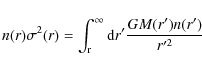 \begin{displaymath}%
n(r)\sigma^2(r) = \int_{\rm r}^{\infty} {\rm d}r' {G M(r') n(r')\over r'^2}
\end{displaymath}