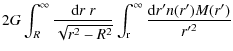$\displaystyle 2G\int_R^\infty
{{\rm d}r\ r\over\sqrt{r^2-R^2}}\int_{\rm r}^\infty {{\rm d}r'n(r')M(r')\over r'^2}$