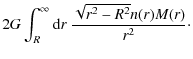 $\displaystyle 2G\int_R^\infty {\rm d}r\ {\sqrt{r^2-R^2}n(r)M(r)\over r^2}\cdot$