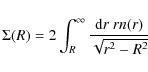 \begin{displaymath}%
\Sigma(R) = 2\int_R^\infty {{\rm d}r\ r n(r)\over\sqrt{r^2-R^2}}
\end{displaymath}